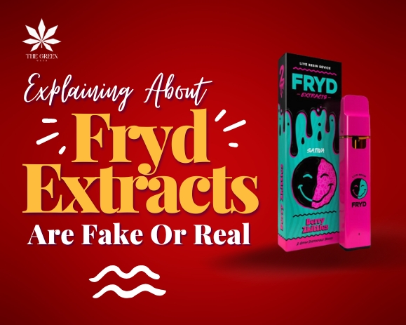 fryd extracts real or fake-The Green Weed